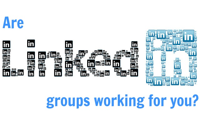 Are LinkedIn groups working for you?