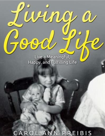 Living a Good Life by Carol Ann Preibis