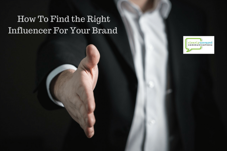 How To Find the Right Influencer For Your Brand by Clearly Conveyed Communications