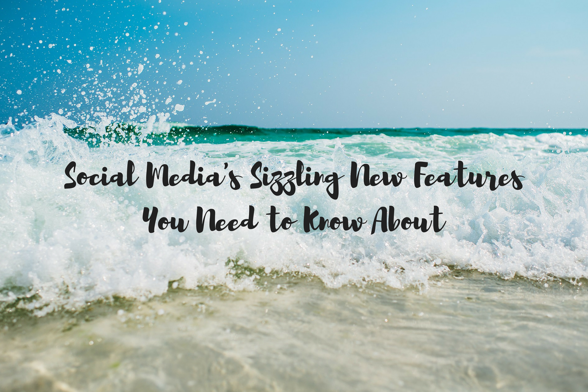 Social Media's Sizzling New Features You Need to Know About