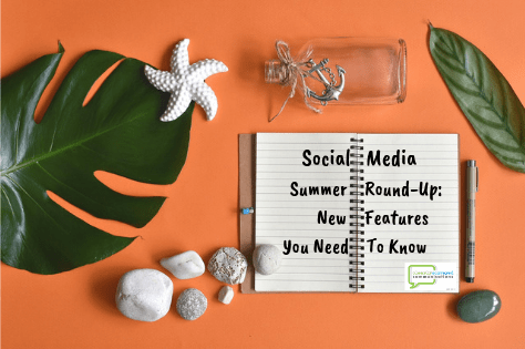 Social Media Summer Round-Up: New Features You Need To Know