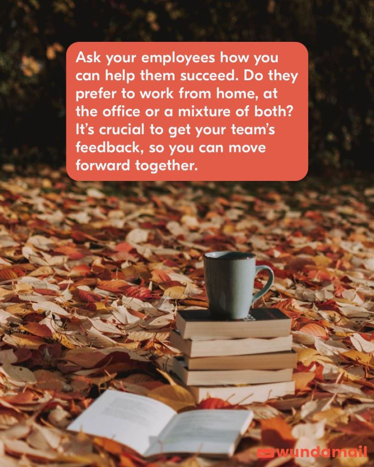Ask your employees how you can help them succeed.