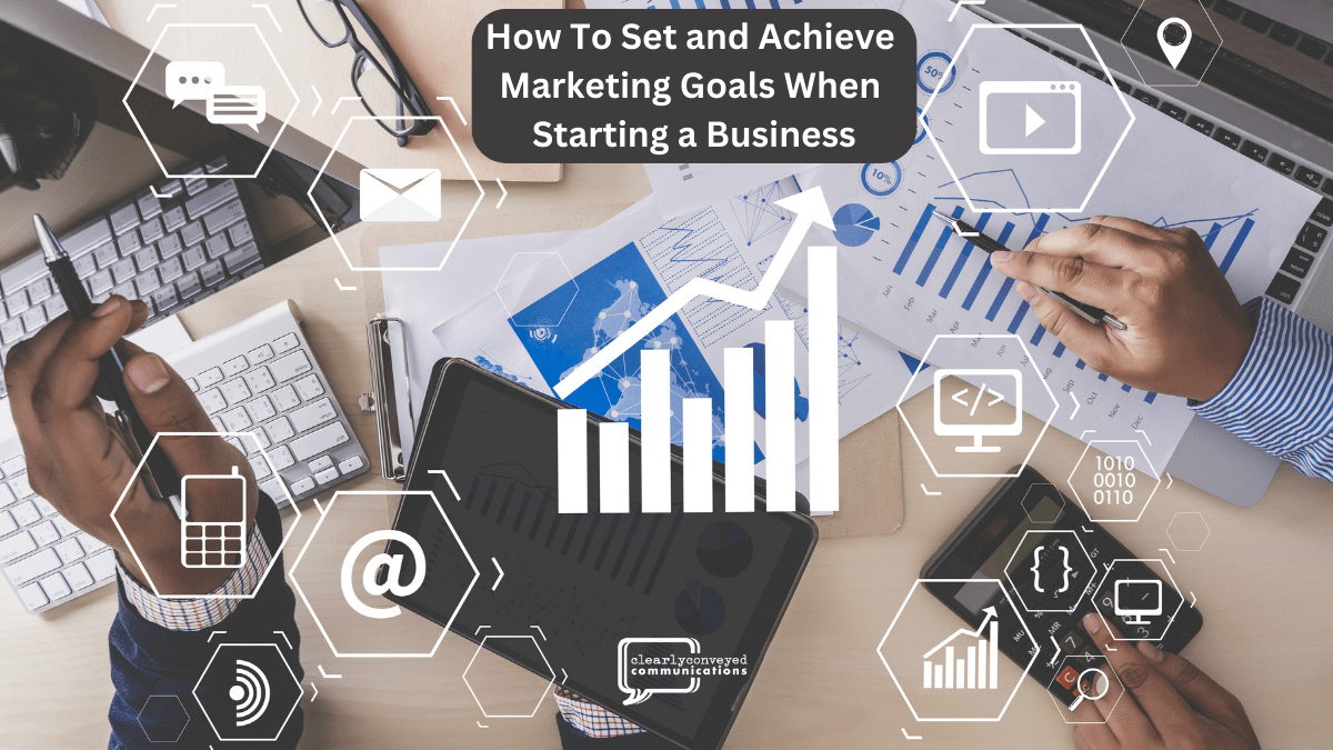 How To Set and Achieve Marketing Goals When Starting a Business